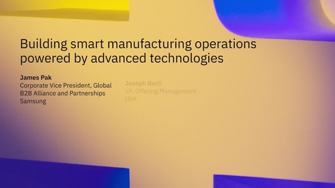 Thumbnail for entry Think 2021: Building smart manufacturing operations powered by advanced technologies