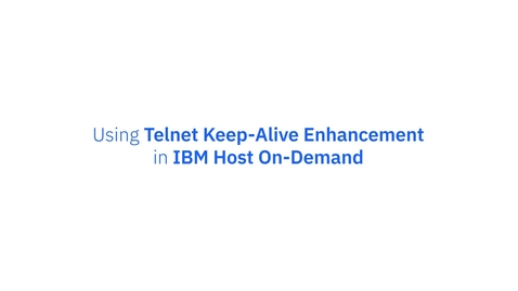 Thumbnail for entry Use Telnet Keep-Alive Enhancement in IBM Host-On Demand