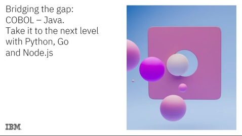Thumbnail for entry Bridging the gap: COBOL – Java. Take it to the next level with Python, Go and Node.js.