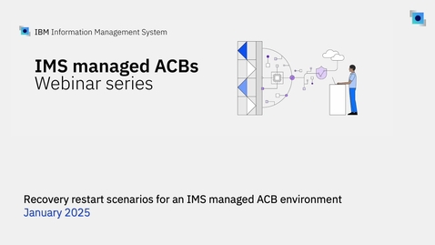 Thumbnail for Webinar: Recovery restart scenarios for an IMS managed ACB environment