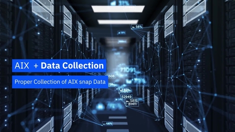 Thumbnail for entry Proper Collection of AIX snap Data
