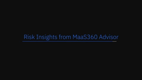 Thumbnail for entry Découverte interactive du produit MaaS360 : analyse des risques de MaaS360 Advisor