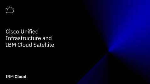 Thumbnail for Using Cisco Unified Infrastructure with IBM Cloud Satellite