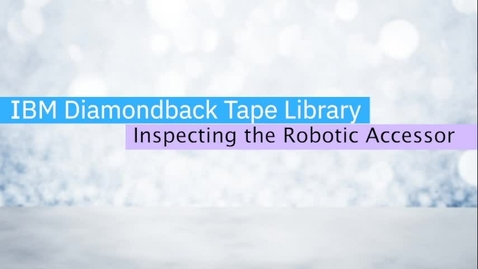 Thumbnail for entry Inspecting the Robotic Accessor on the IBM Diamondback Tape Library