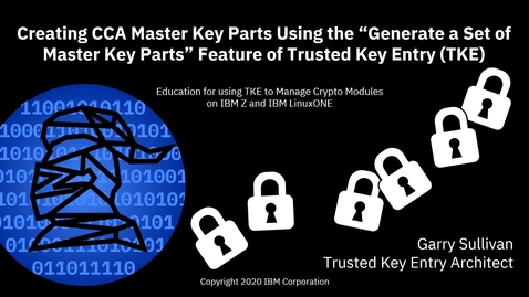 Thumbnail for entry Creating CCA Master Key Parts Using the “Generate a Set of Master Key Parts” Feature of Trusted Key Entry (TKE)