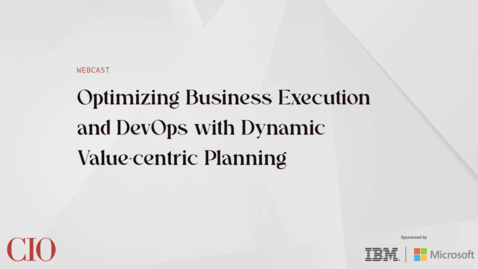 Thumbnail for IDC Webcast: Optimizing Business Execution and DevOps with Dynamic Value-Centric Planning