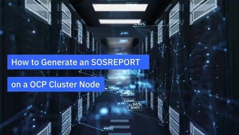 Thumbnail for How to generate sosreport on a OpenShift Container Platform (OCP) cluster node on IBM Power Systems