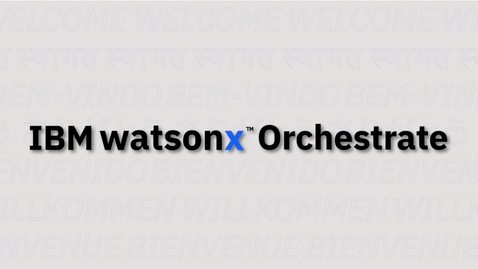 Thumbnail for entry Welcome to watsonx Orchestrate