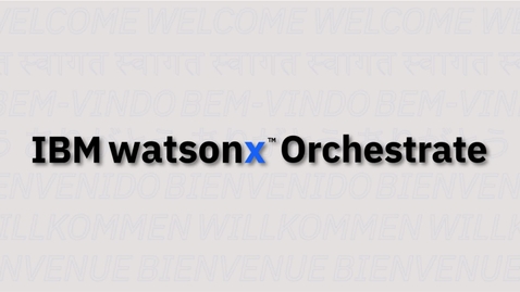 Thumbnail for Welcome to watsonx Orchestrate