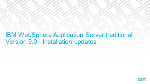 Thumbnail for entry WebSphere Application Server V9 - Installation updates