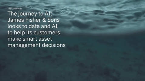 Thumbnail for entry James Fisher &amp; Sons + IBM:  Data and AI helps customers make smart asset management decisions LA - MX-ES