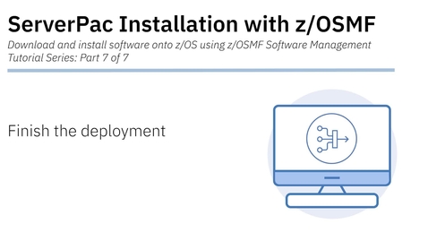 Thumbnail for ServerPac Installation with z/OSMF: Tutorial 7 - Finish