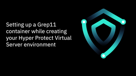 Thumbnail for entry How to set up a Grep11 container in IBM Hyper Protect Virtual Servers