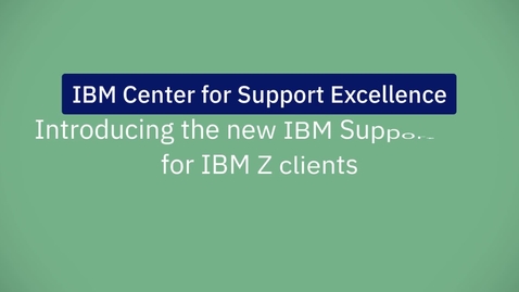 Thumbnail for entry Introducing the new IBM Support Site for IBM Z clients