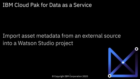 Thumbnail for Import asset metadata from an external source into a Watson Studio project: Cloud Pak for Data as a Service
