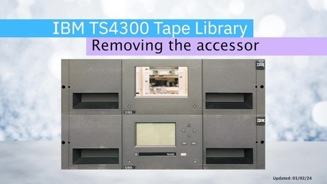 Thumbnail for entry Removing the accessor from the IBM TS4300 Tape Library