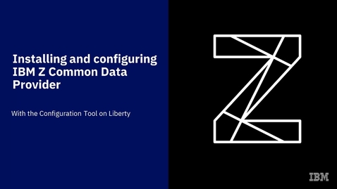 Thumbnail for entry Installing and configuring IBM Z Common Data Provider with the Configuration Tool on Liberty