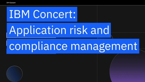 Thumbnail for Application risk and compliance management with IBM Concert