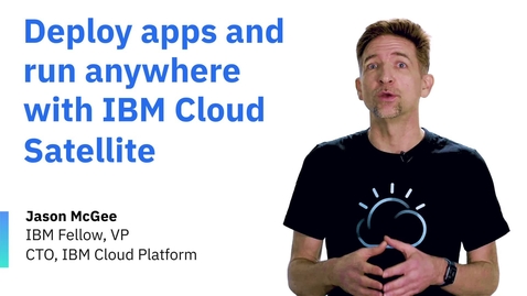 Thumbnail for 借助 IBM Satellite 随处部署并运行应用