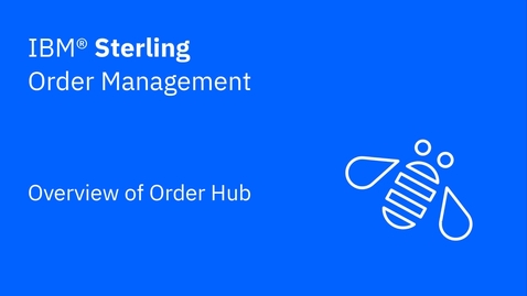 Thumbnail for entry Order Hub overview - IBM Sterling Order Management