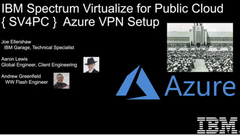 Thumbnail for IBM Spectrum Virtualize for Public Cloud -SV4PC from Azure Cloud to On Premise VPN; step by step Deployment