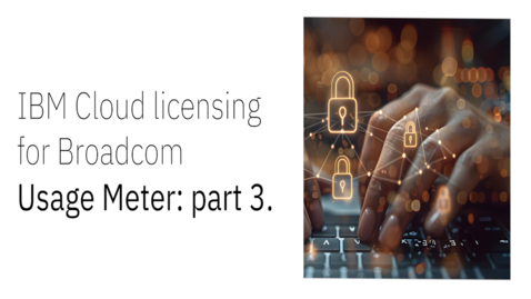 Thumbnail for IBM Cloud Licencing for Broadcom Usage Meter – Tutorial 3