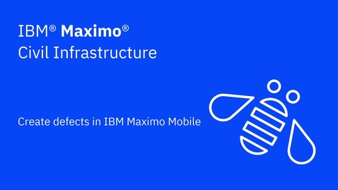 Thumbnail for entry Creating defects in IBM Maximo Mobile