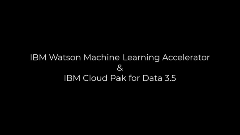 Thumbnail for entry IBM Watson Machine Learning Accelerator – IBM Cloud Pak for Data 3.5 technical overview