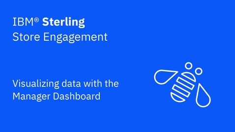 Thumbnail for entry Visualizing data with the Manager Dashboard - IBM Sterling Store Engagement