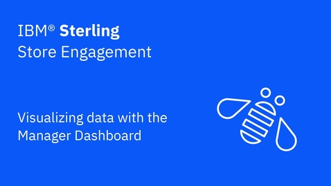Thumbnail for Visualizing data with the Manager Dashboard - IBM Sterling Store Engagement