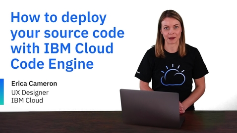 Thumbnail for How to deploy your source code with IBM Cloud Code Engine