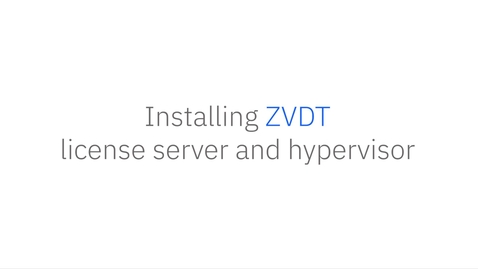 Thumbnail for entry Installing ZVDT license server and hypervisor