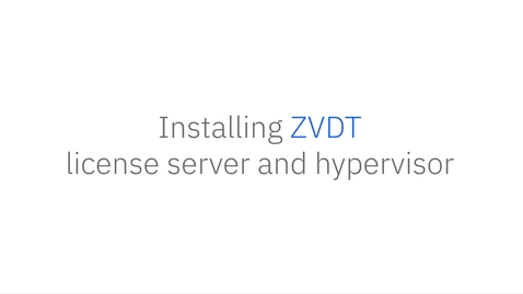 Thumbnail for Installing ZVDT license server and hypervisor