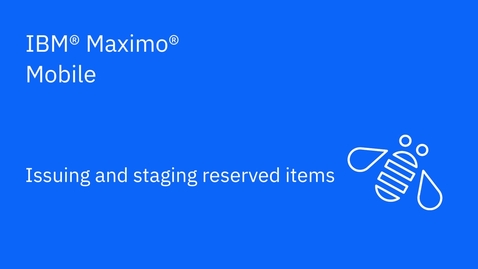 Thumbnail for Issuing and staging reserved items in Maximo Mobile