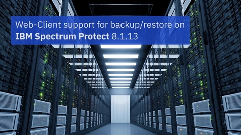 Thumbnail for entry IBM Spectrum Protect 8.1.13 Web Gui - Demo