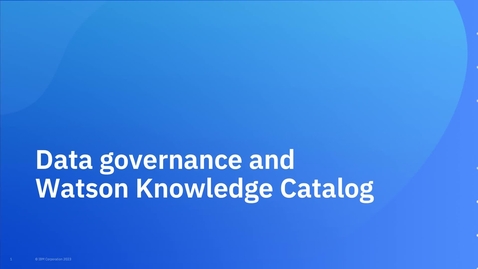 Thumbnail for entry Data governance and Watson Knowledge Catalog