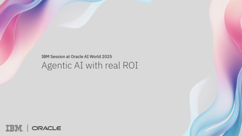 Thumbnail for IBM Session at Oracle AI World 2025: Agentic AI with real ROI