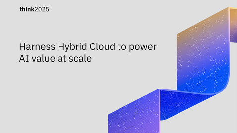 Thumbnail for Harness Hybrid Cloud to power AI value at scale