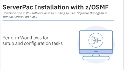 Thumbnail for ServerPac Installation with z/OSMF: Tutorial 6 - Workflows