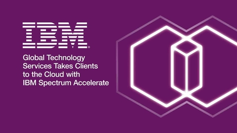 Thumbnail for entry Global Technology Services takes clients to the cloud with IBM Spectrum Accelerate