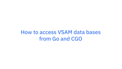 Thumbnail for Go on z/OS: How to access VSAM data bases from Go and CGO