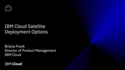 Thumbnail for entry IBM Cloud Satellite Architectural Deployment Options