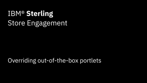 Thumbnail for Overriding out-of-the-box portlets - IBM Sterling Store Engagement