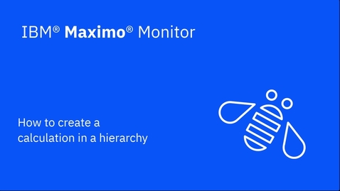 Thumbnail for entry How to create a calculation in a hierarchy in IBM Maximo Monitor