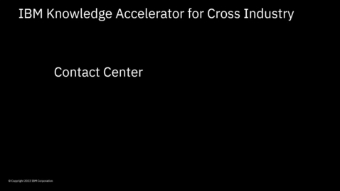 Thumbnail for IBM Knowledge Accelerator for Cross Industry Business Scope - Contact Center