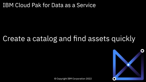 Thumbnail for Create a catalog and find assets quickly: Cloud Pak for Data as a Service
