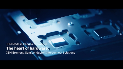 Thumbnail for entry Think 2021: Made in Canada Innovation - The heart of hardware. IBM Bromont, Semiconductor Interconnect Solutions 