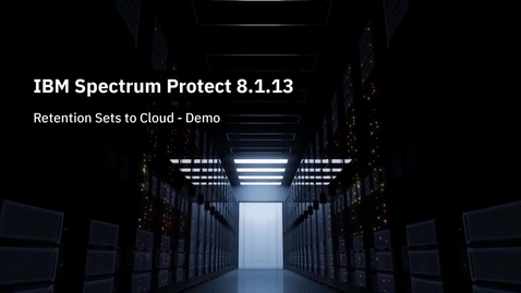 Thumbnail for IBM Spectrum Protect 8.1.13 Retention Sets to Cloud - Demo