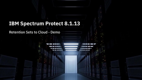 Thumbnail for entry IBM Spectrum Protect 8.1.13 Retention Sets to Cloud - Demo