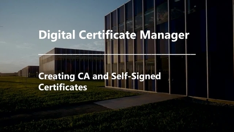 Thumbnail for entry DCM - Creating CA and Self-Signed Certificates